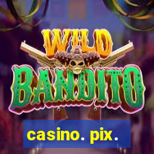 casino. pix.