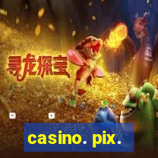 casino. pix.