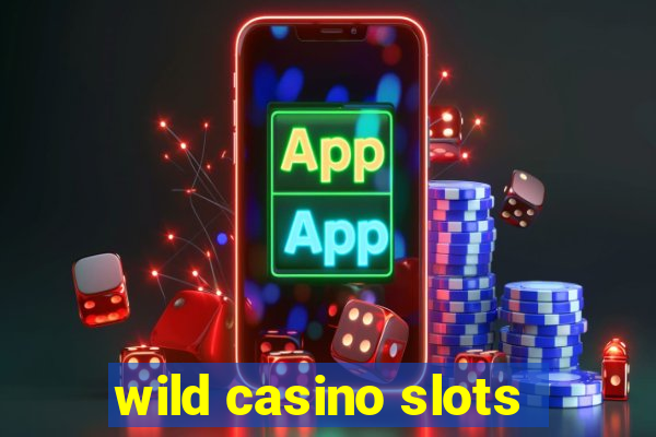 wild casino slots