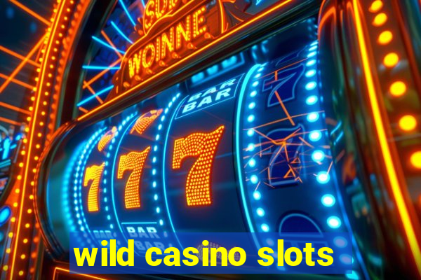 wild casino slots