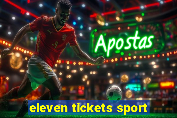 eleven tickets sport