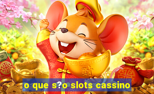 o que s?o slots cassino