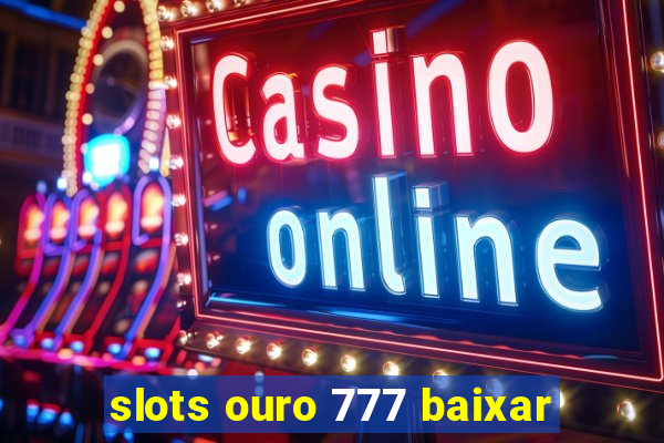 slots ouro 777 baixar