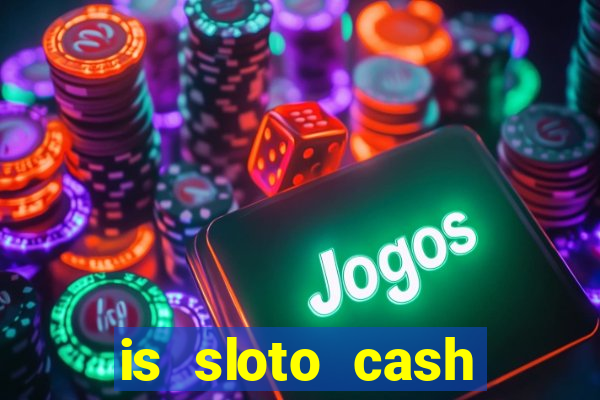 is sloto cash casino legit