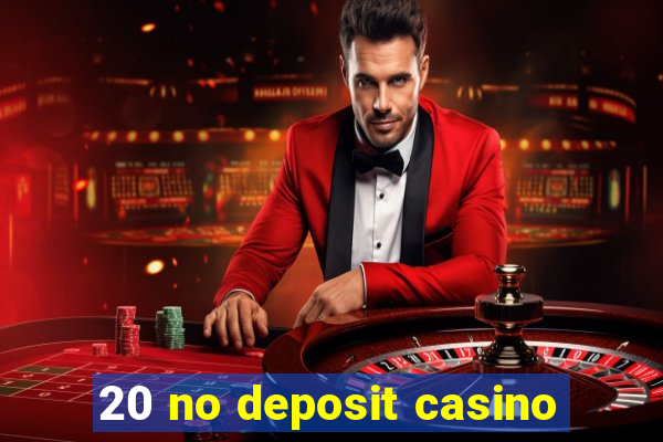 20 no deposit casino