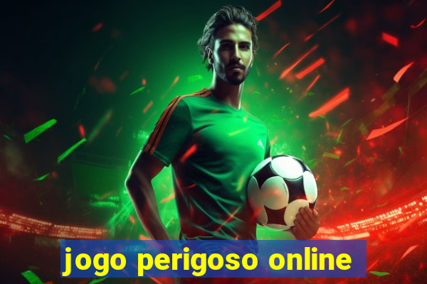 jogo perigoso online