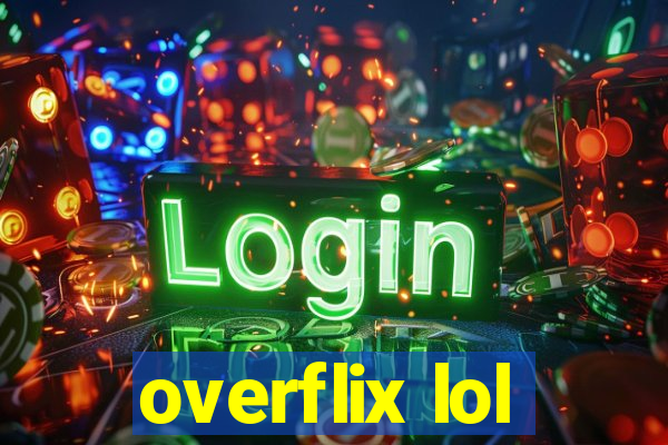 overflix lol