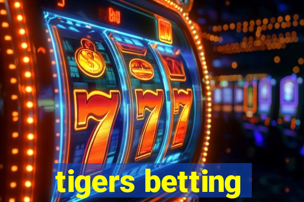 tigers betting