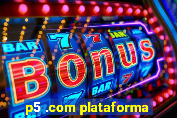 p5 .com plataforma