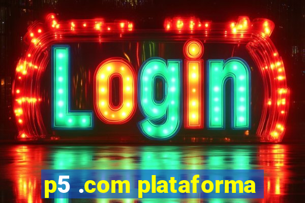 p5 .com plataforma