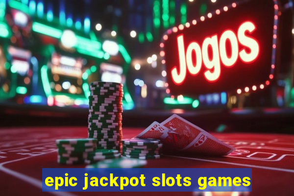 epic jackpot slots games