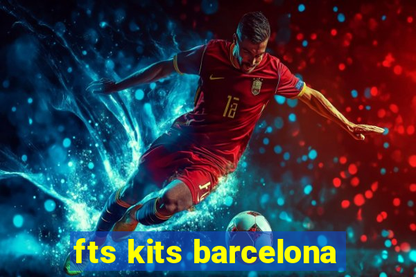 fts kits barcelona