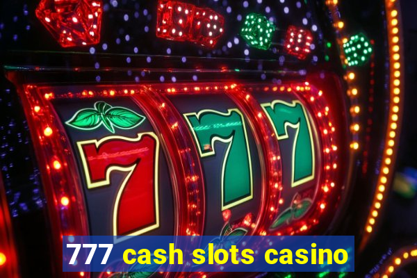 777 cash slots casino