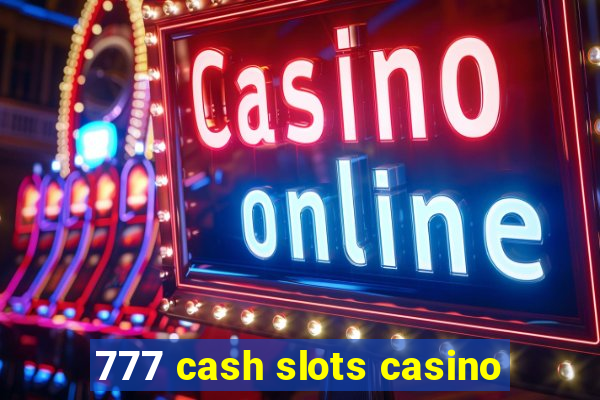 777 cash slots casino