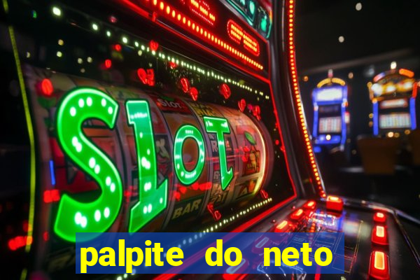 palpite do neto para hoje