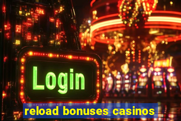 reload bonuses casinos