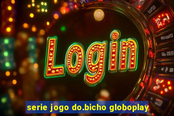 serie jogo do.bicho globoplay