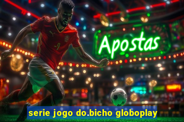 serie jogo do.bicho globoplay