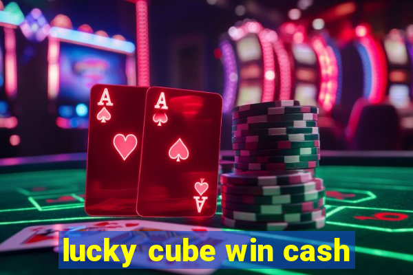 lucky cube win cash