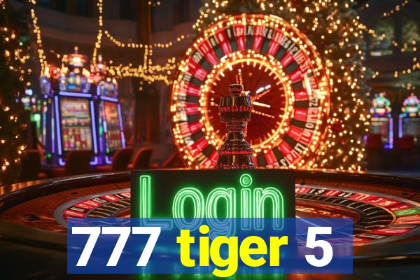 777 tiger 5