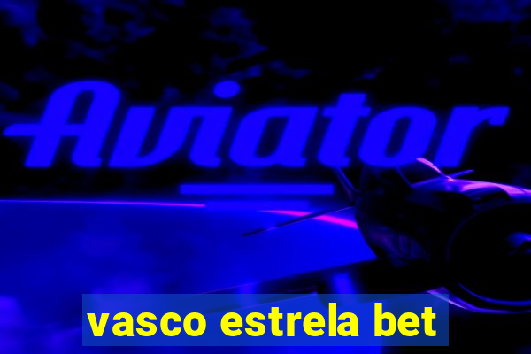 vasco estrela bet