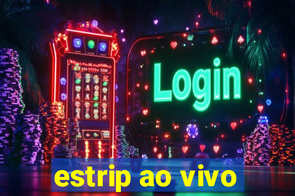 estrip ao vivo