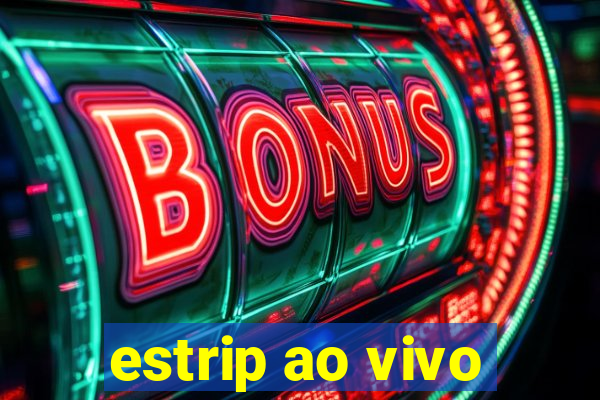 estrip ao vivo