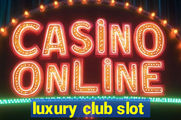 luxury club slot