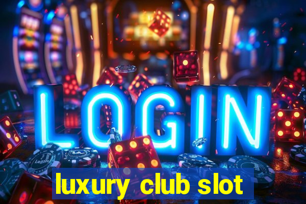 luxury club slot