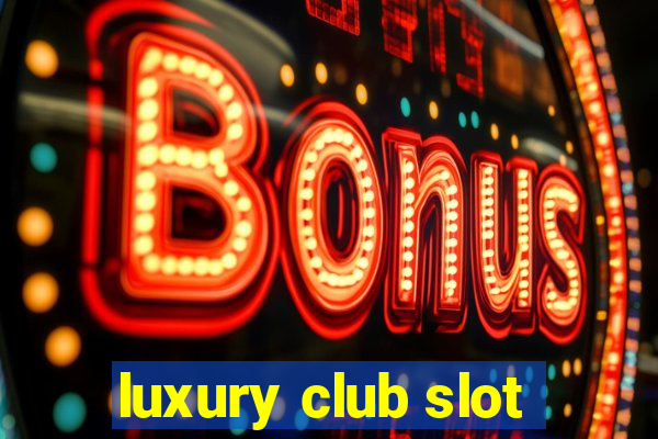 luxury club slot