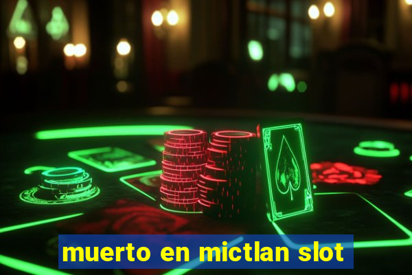 muerto en mictlan slot