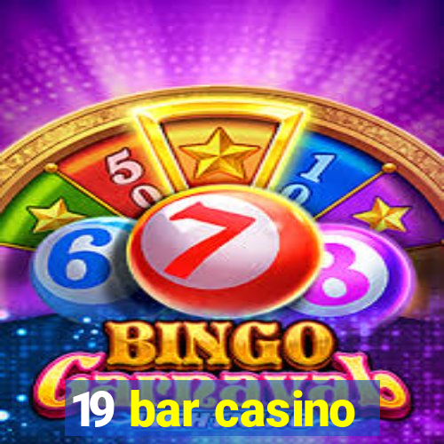 19 bar casino