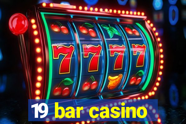 19 bar casino