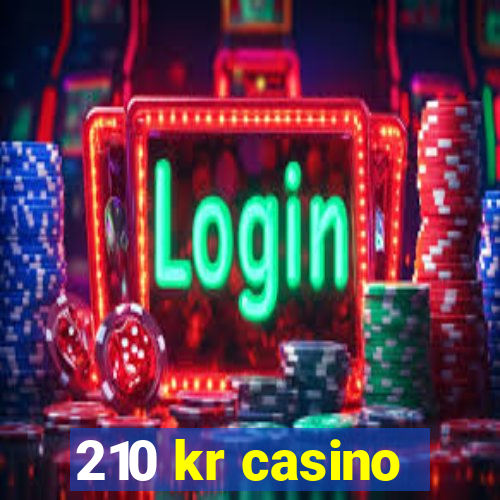 210 kr casino