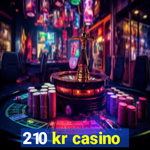 210 kr casino