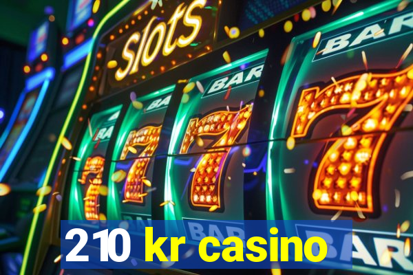 210 kr casino