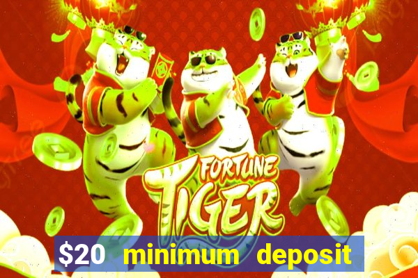 $20 minimum deposit online casino