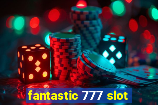 fantastic 777 slot