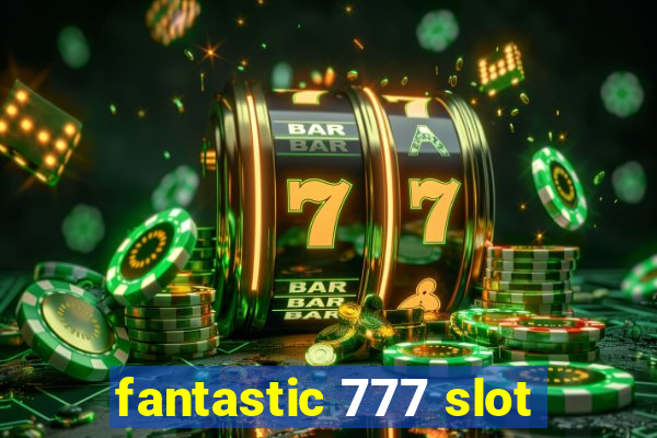 fantastic 777 slot