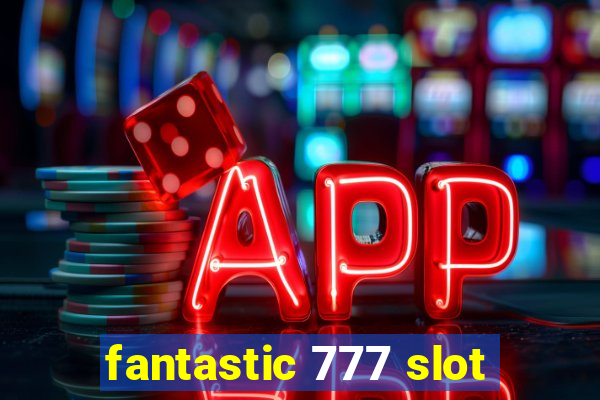 fantastic 777 slot