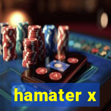 hamater x