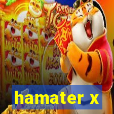 hamater x