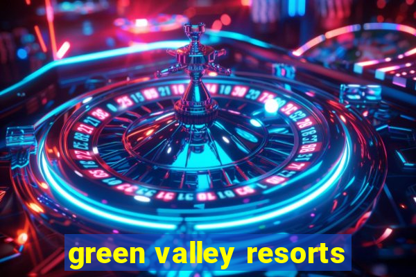 green valley resorts