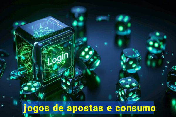 jogos de apostas e consumo