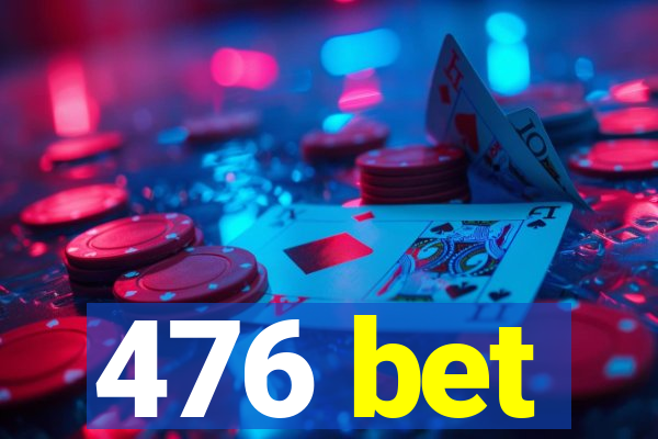 476 bet