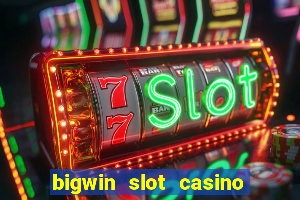 bigwin slot casino online login