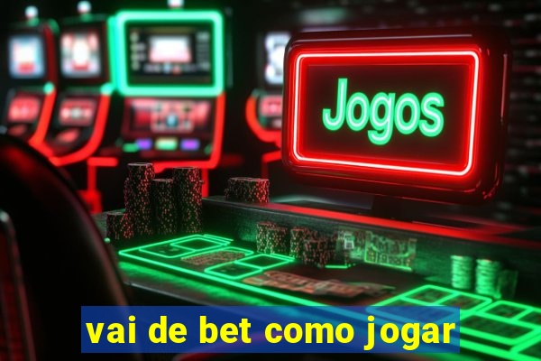 vai de bet como jogar