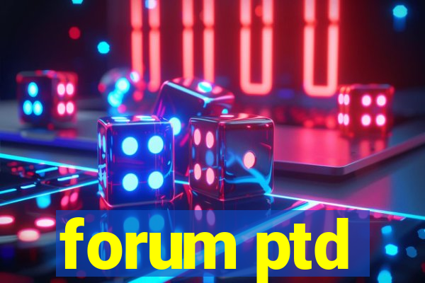 forum ptd