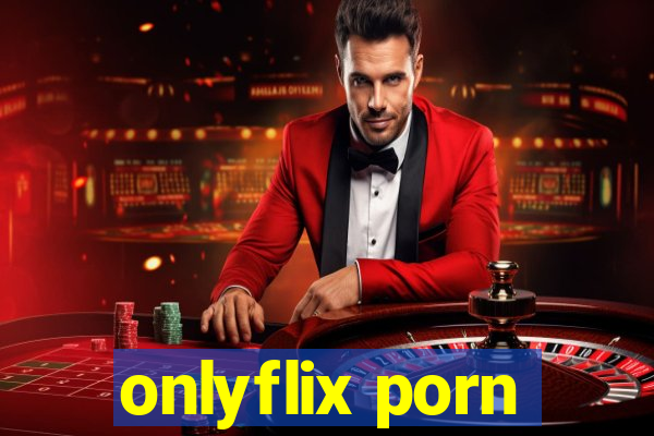 onlyflix porn