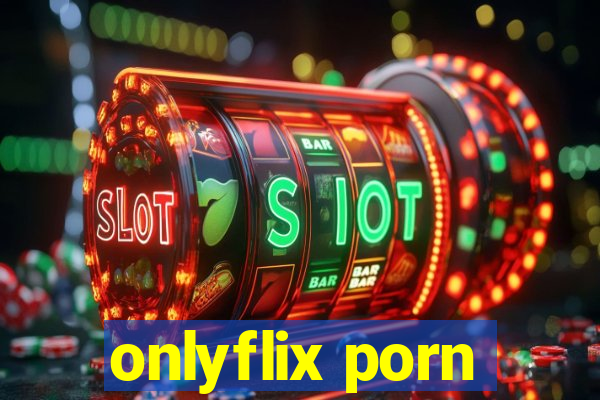 onlyflix porn